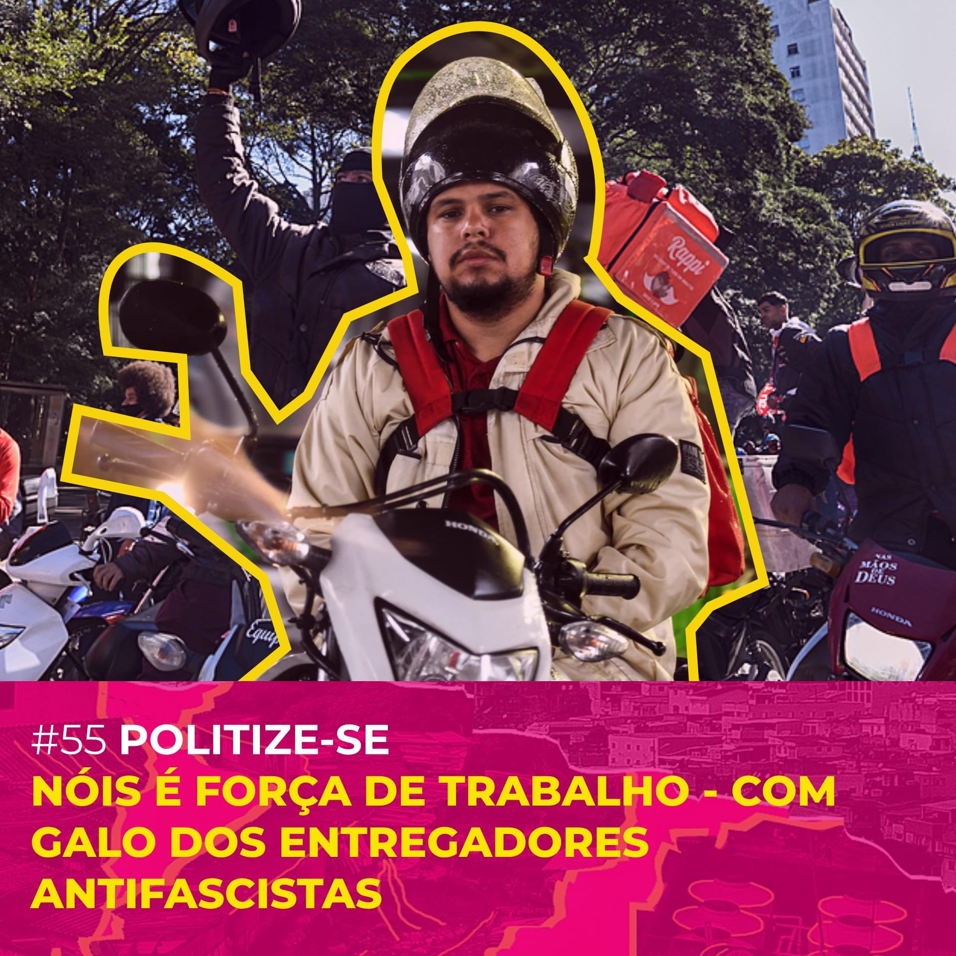 #55 - [Politize-se] Nóis é Força de Trabalho - Com Galo dos Entregadores Antifascistas Cover