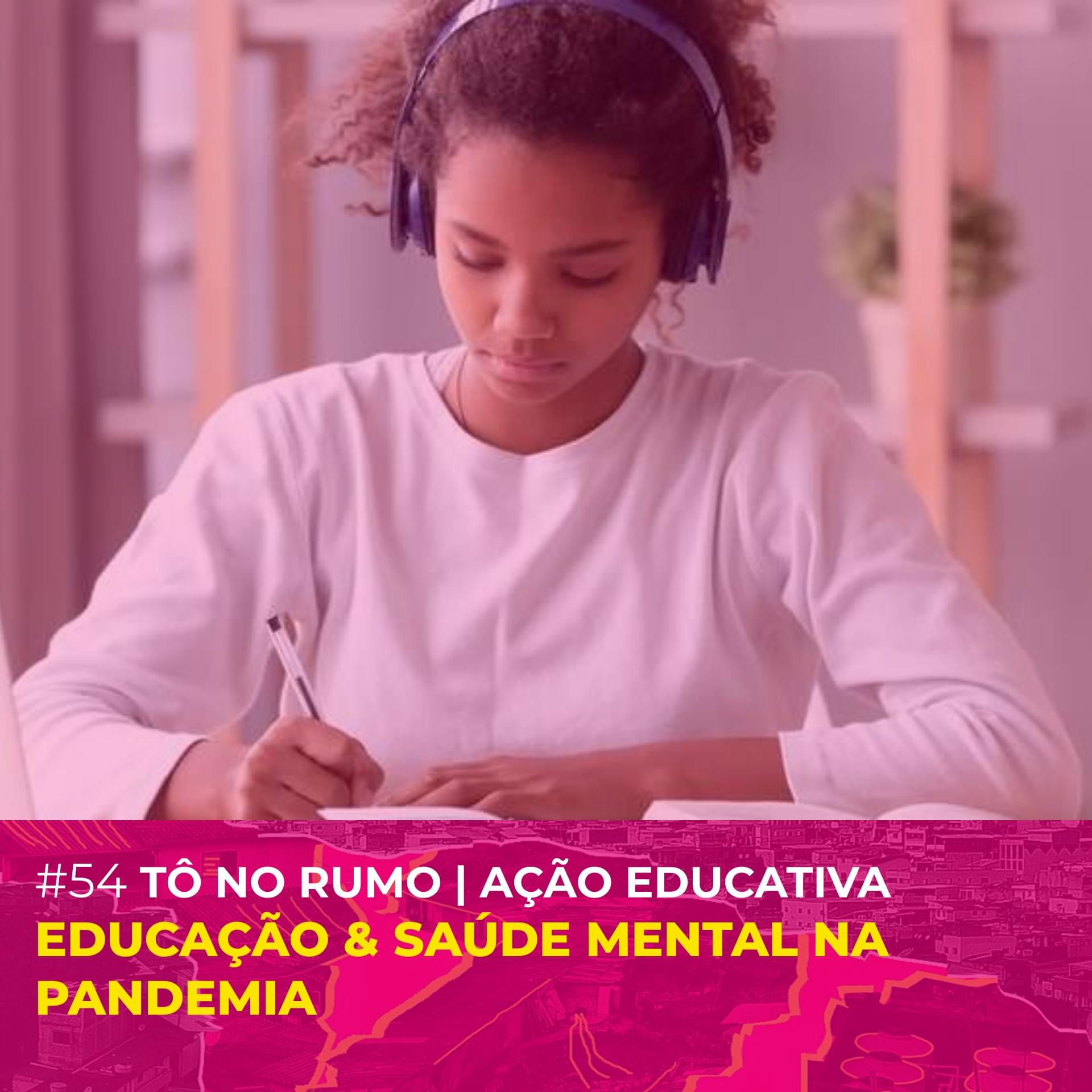 #54 - [Tô No Rumo | Ação Educativa] Educação & Saúde Mental na Pandemia Cover