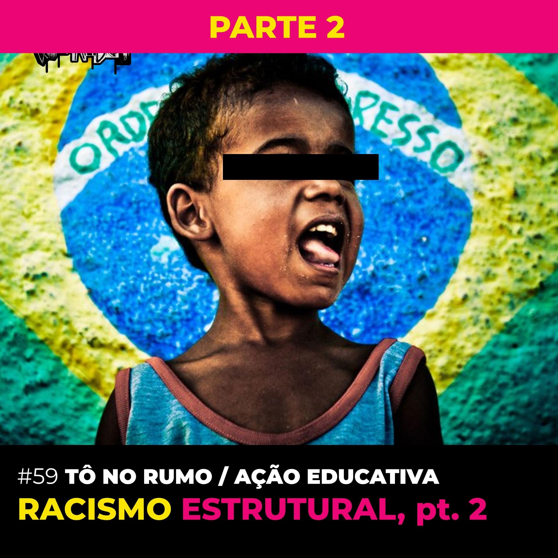 #59 - [Tô No Rumo | Ação Educativa] Racismo Estrutural, pt. 2 Cover